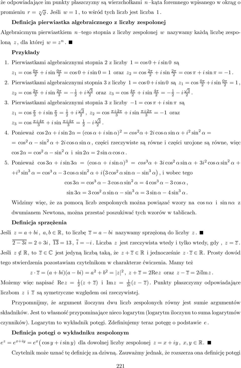 Pierwiastkami algebraicznymi stopnia z liczby 1 = cos 0 + i sin 0 sa z 1 = cos 0π + i sin 0π = cos 0 + i sin 0 = 1 oraz z = cos π + i sin π = cos π + i sin π = 1.