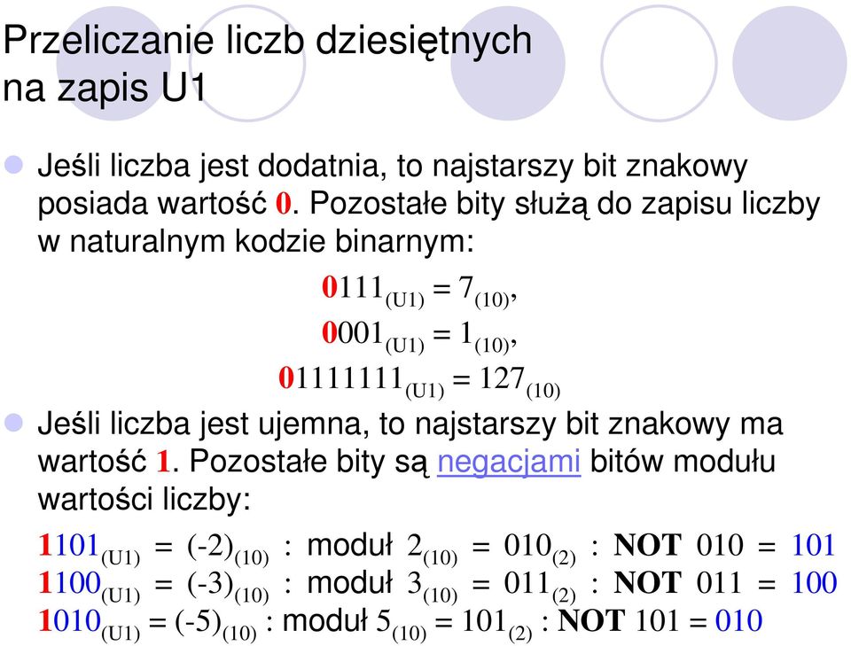 liczba jest ujemna, to najstarszy bit znakowy ma wartość 1.