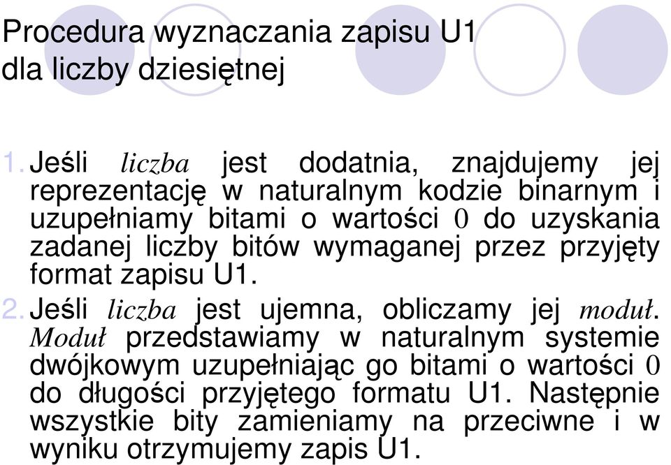 uzyskania zadanej liczby bitów wymaganej przez przyjęty format zapisu U1. 2.Jeśli liczba jest ujemna, obliczamy jej moduł.