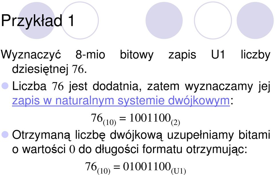systemie dwójkowym: 76 (10) = 1001100 (2) Otrzymaną liczbę dwójkową