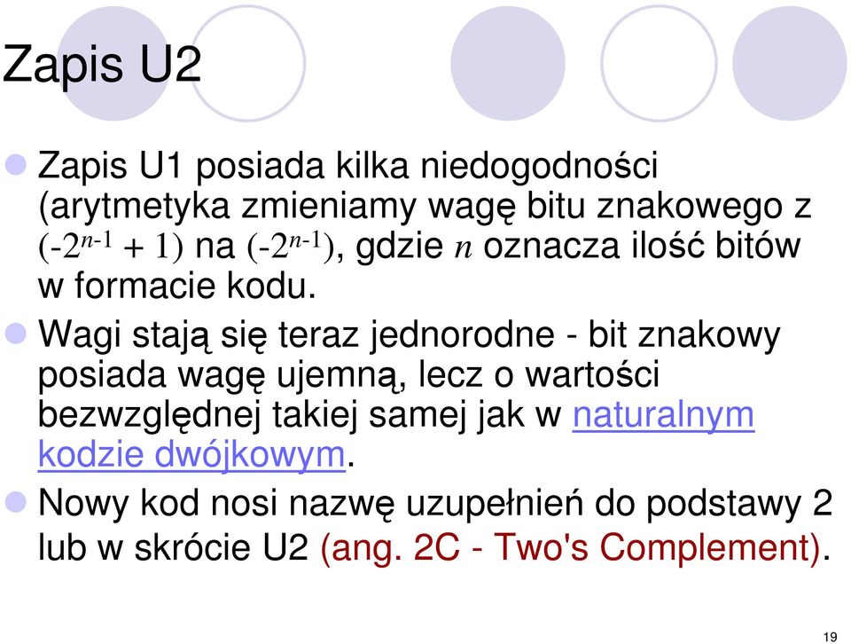 Wagi stają się teraz jednorodne - bit znakowy posiada wagę ujemną, lecz o wartości bezwzględnej