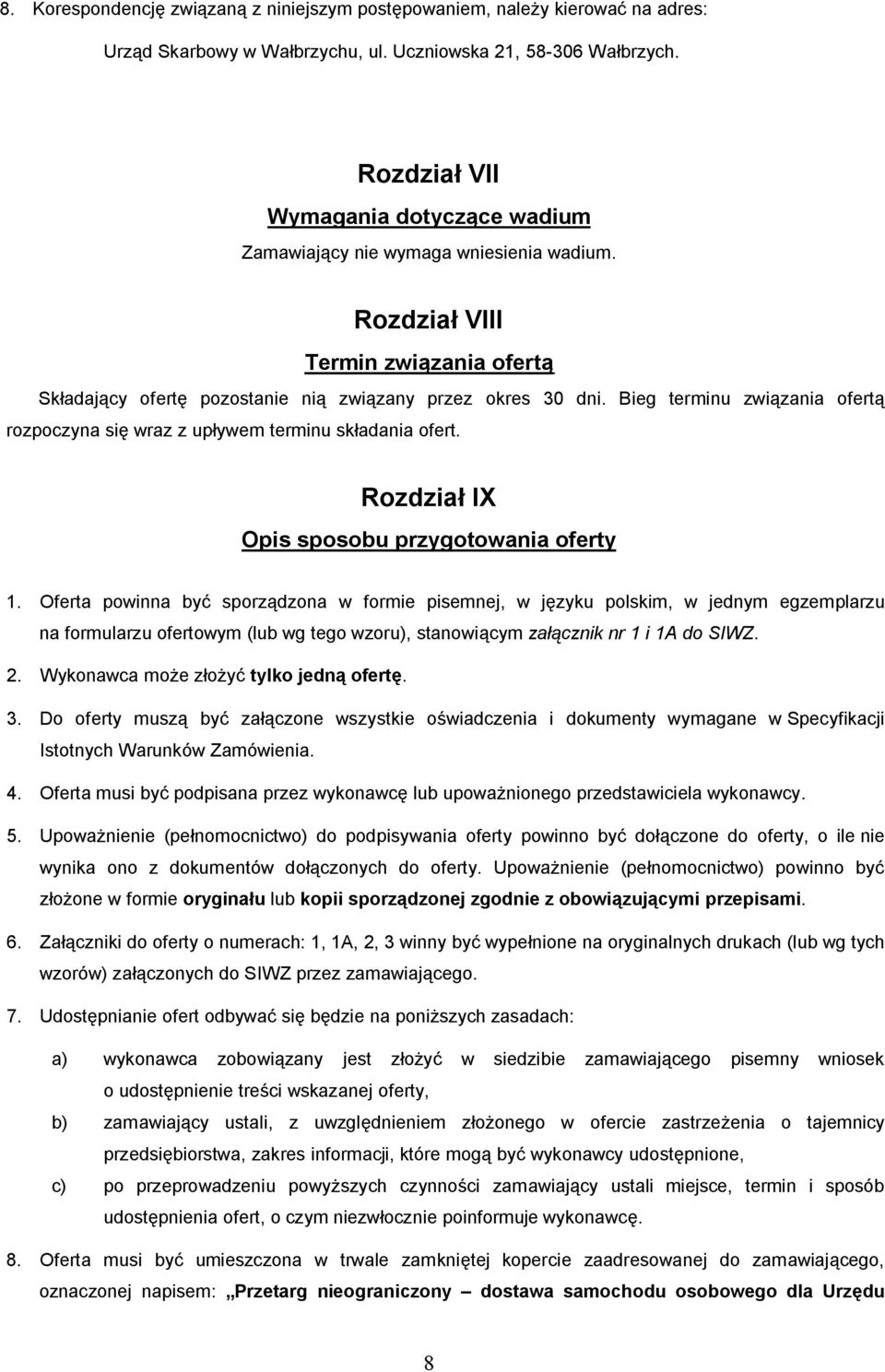 Bieg terminu związania ofertą rozpoczyna się wraz z upływem terminu składania ofert. Rozdział IX Opis sposobu przygotowania oferty 1.