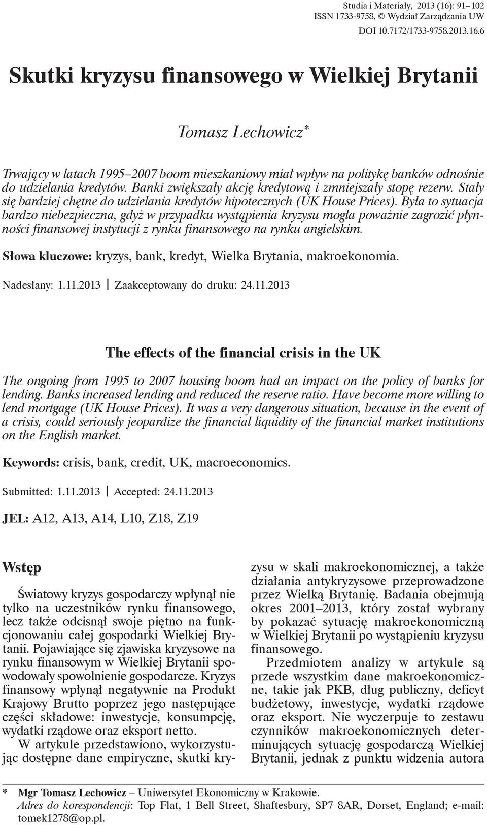 6 Skutki kryzysu finansowego w Wielkiej Brytanii Tomasz Lechowicz * Trwaj cy w latach 1995 2007 boom mieszkaniowy mia wp yw na polityk banków odno nie do udzielania kredytów.