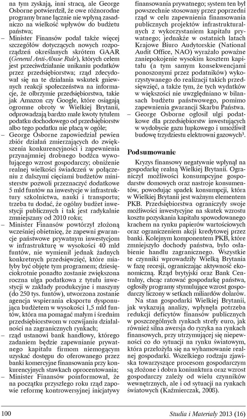 wskutek gniewnych reakcji spo ecze stwa na informacje, e olbrzymie przedsi biorstwa, takie jak Amazon czy Google, które osi gaj ogromne obroty w Wielkiej Brytanii, odprowadzaj bardzo ma e kwoty tytu