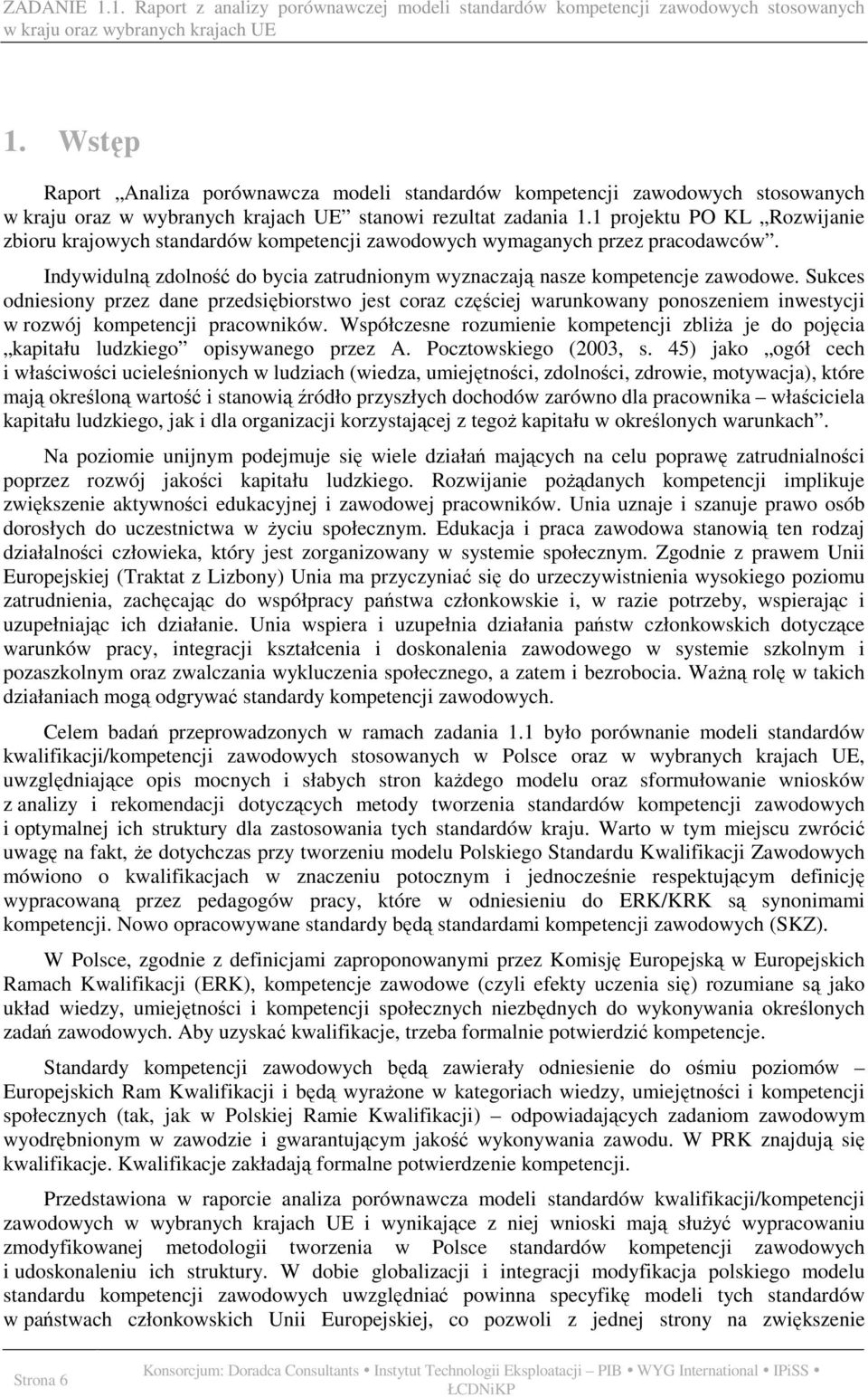 Sukces odniesiony przez dane przedsiębiorstwo jest coraz częściej warunkowany ponoszeniem inwestycji w rozwój kompetencji pracowników.