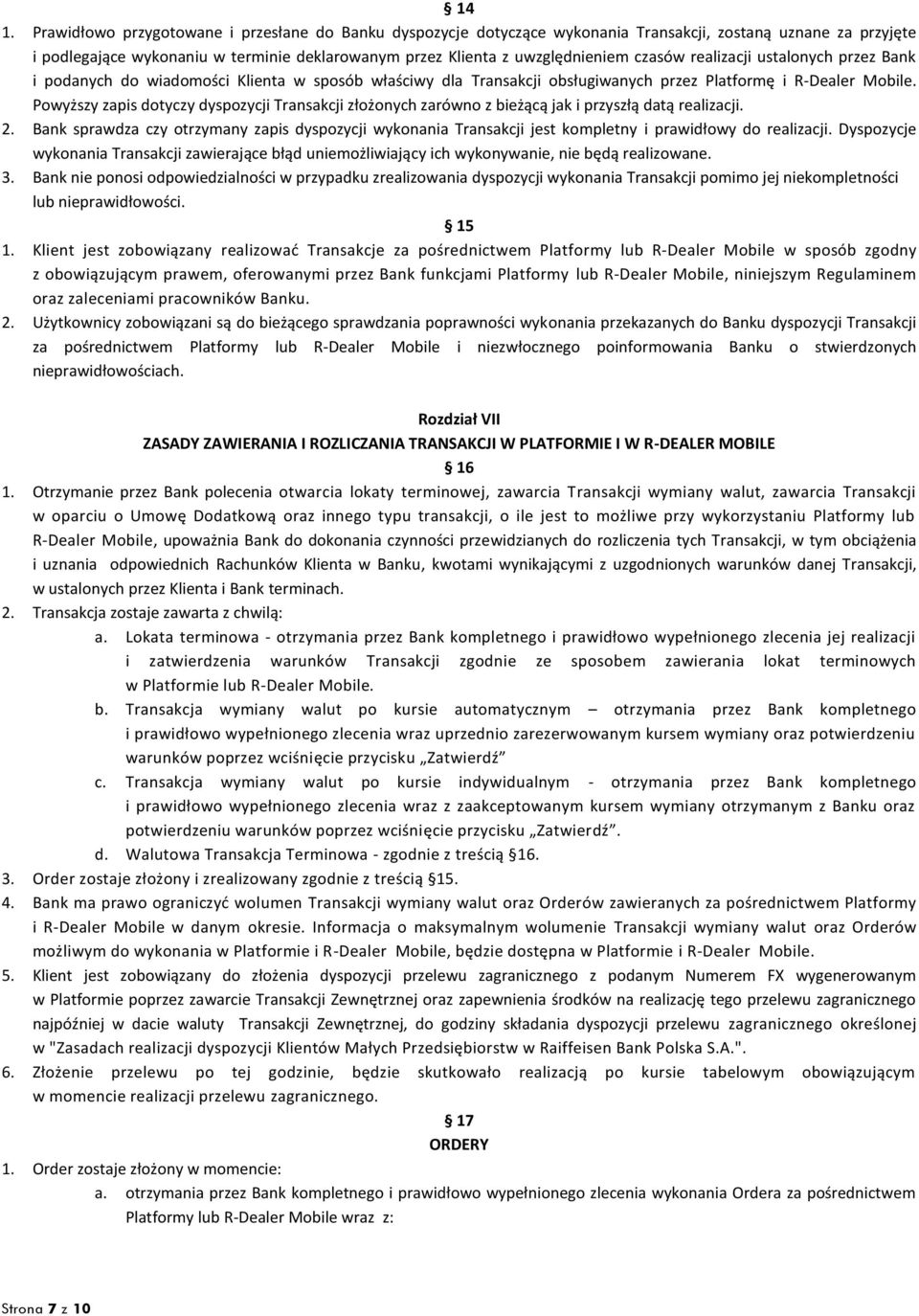 Powyższy zapis dotyczy dyspozycji Transakcji złożonych zarówno z bieżącą jak i przyszłą datą realizacji. 2.