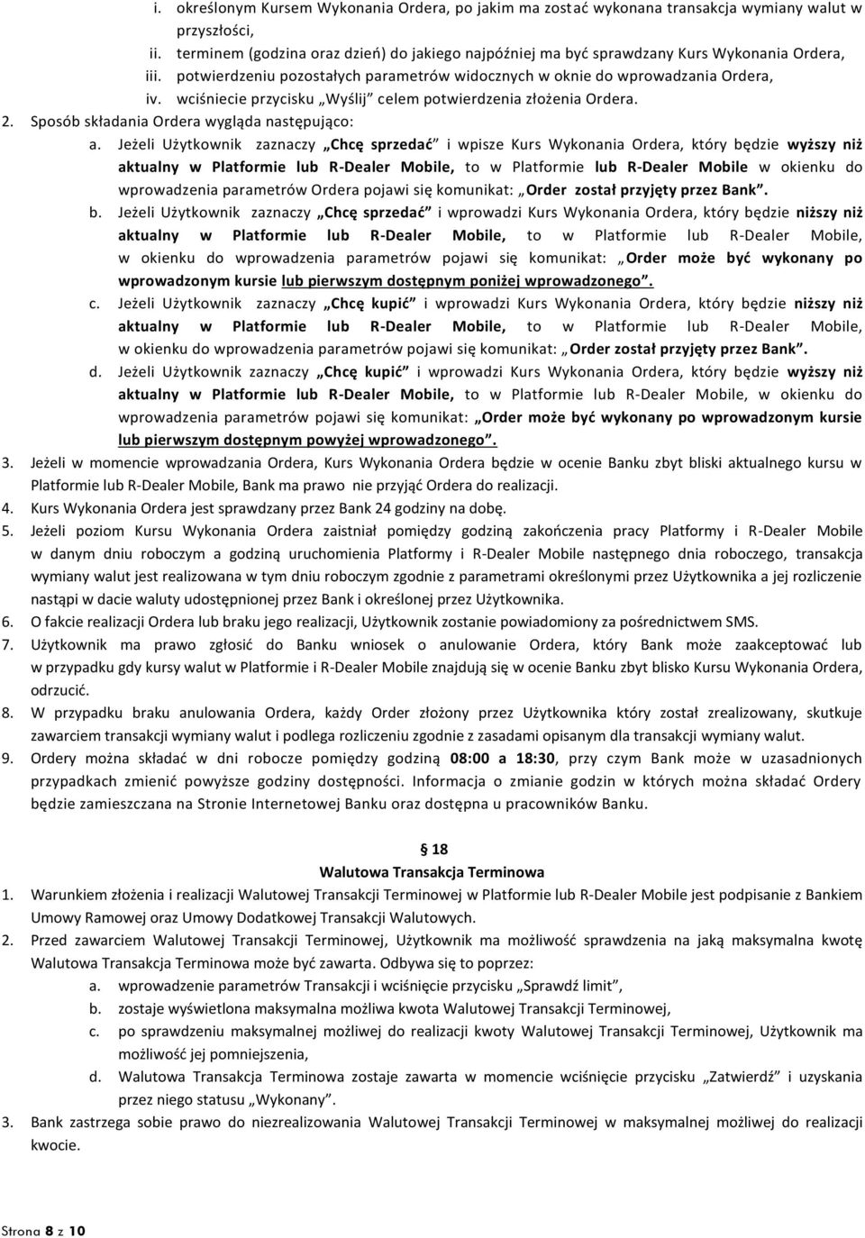 wciśniecie przycisku Wyślij celem potwierdzenia złożenia Ordera. 2. Sposób składania Ordera wygląda następująco: a.