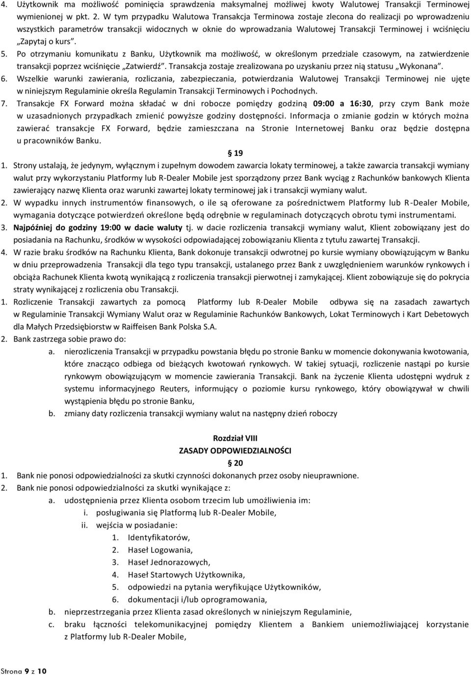 wciśnięciu Zapytaj o kurs. 5. Po otrzymaniu komunikatu z Banku, Użytkownik ma możliwość, w określonym przedziale czasowym, na zatwierdzenie transakcji poprzez wciśnięcie Zatwierdź.