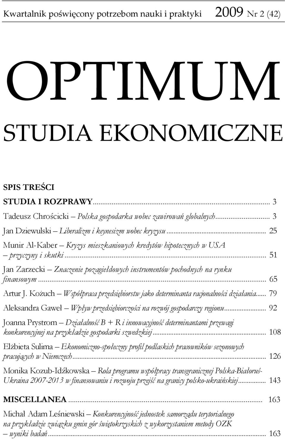 .. 51 Jan Zarzecki Znaczenie pozagiełdowych instrumentów pochodnych na rynku finansowym... 65 Artur J. Kożuch Współpraca przedsiębiorstw jako determinanta racjonalności działania.