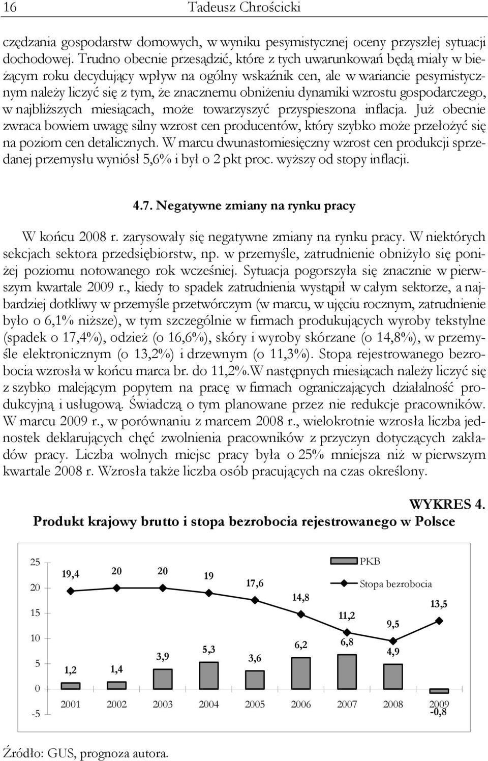 dynamiki wzrostu gospodarczego, w najbliższych miesiącach, może towarzyszyć przyspieszona inflacja.