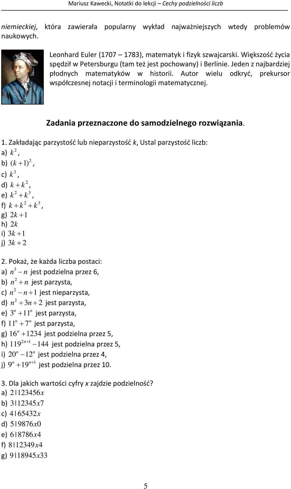 Zadaia przezaczoe do samodzielego rozwiązaia.. Zakładając parzystość lub ieparzystość k, Ustal parzystość liczb: a) k, b) ( k ), c) k, d) k k, e) k k, f) kk k, g) k h) k i) k j) k.