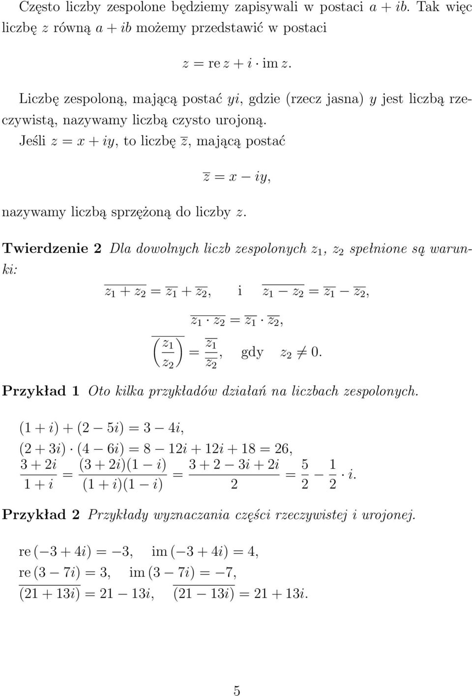 Jeśli z x + iy, to liczbę z, mającą postać z x iy, nazywamy liczbą sprzężoną do liczby z.