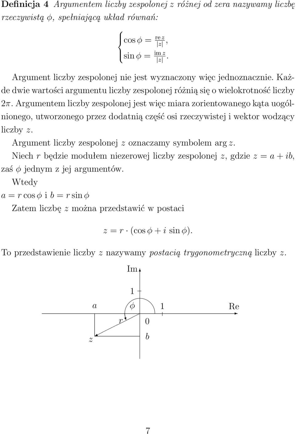 Argumentem liczby zespolonej jest więc miara zorientowanego kąta uogólnionego, utworzonego przez dodatnią część osi rzeczywistej i wektor wodzący liczby z.