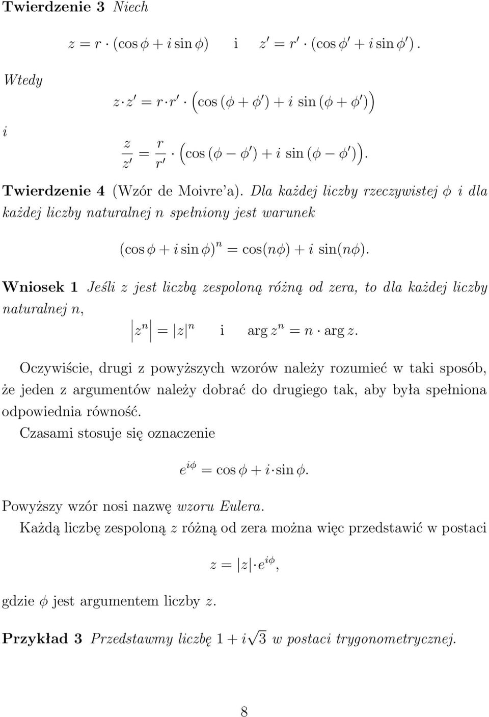 Wniosek 1 Jeśli z jest liczbą zespoloną różną od zera, to dla każdej liczby naturalnej n, z n z n i arg z n n arg z.