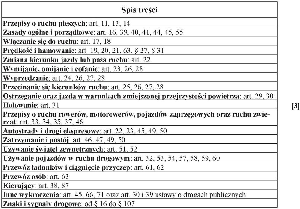 25, 26, 27, 28 Ostrzeganie oraz jazda w warunkach zmiejszonej przejrzystości powietrza: art. 29, 30 Holowanie: art.