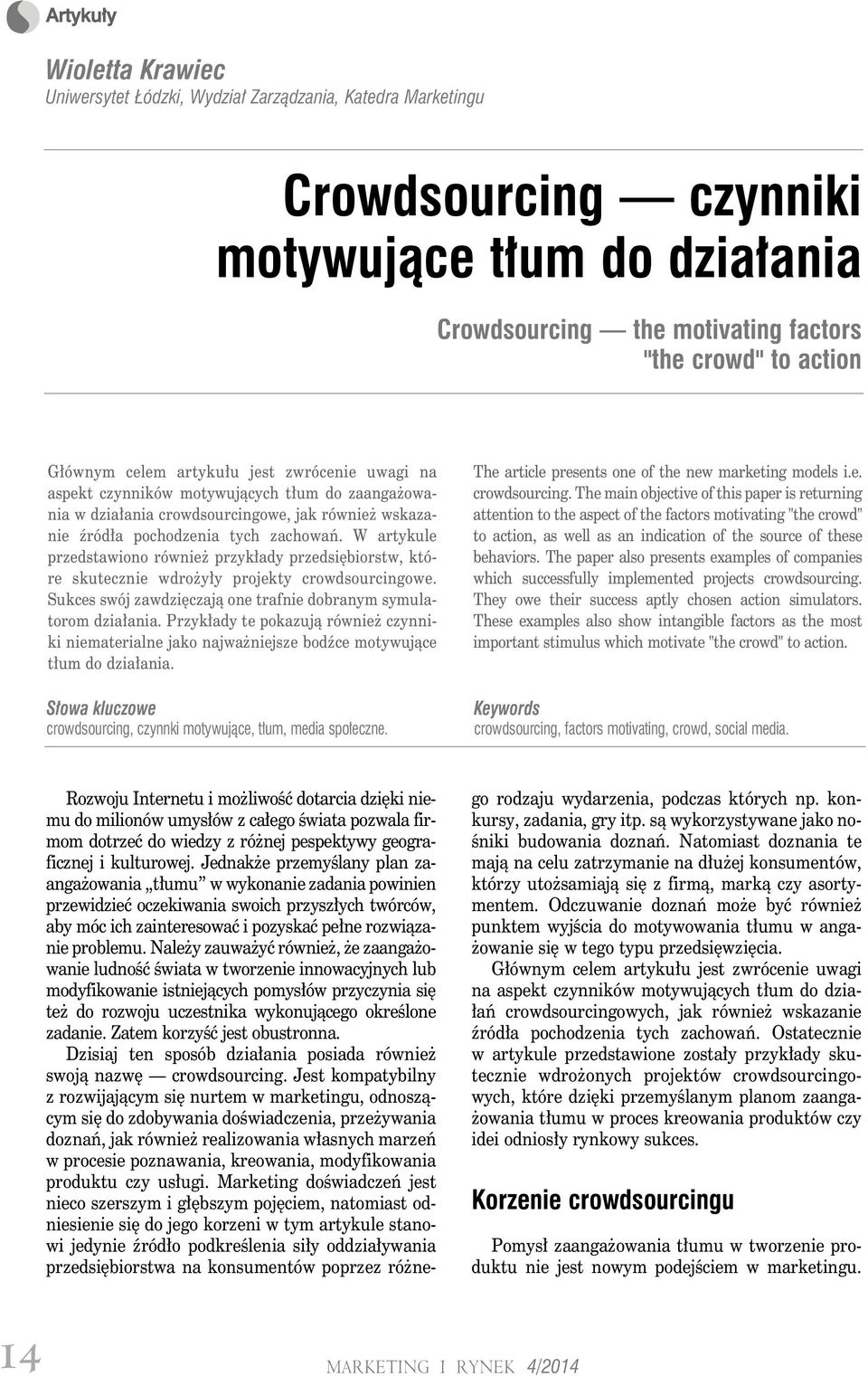 W artykule przedstawiono również przykłady przedsiębiorstw, które skutecznie wdrożyły projekty crowdsourcingowe. Sukces swój zawdzięczają one trafnie dobranym symulatorom działania.