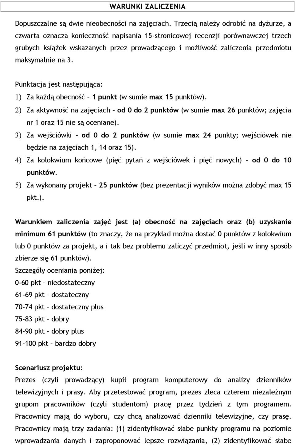 maksymalnie na 3. Punktacja jest następująca: 1) Za każdą obecność 1 punkt (w sumie max 15 punktów).