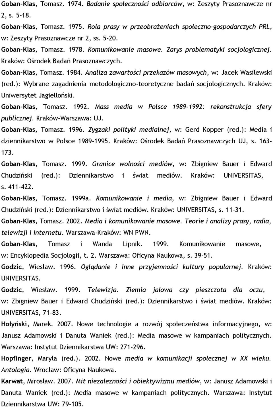 Kraków: Ośrodek Badań Prasoznawczych. Goban-Klas, Tomasz. 1984. Analiza zawartości przekazów masowych, w: Jacek Wasilewski (red.): Wybrane zagadnienia metodologiczno-teoretyczne badań socjologicznych.