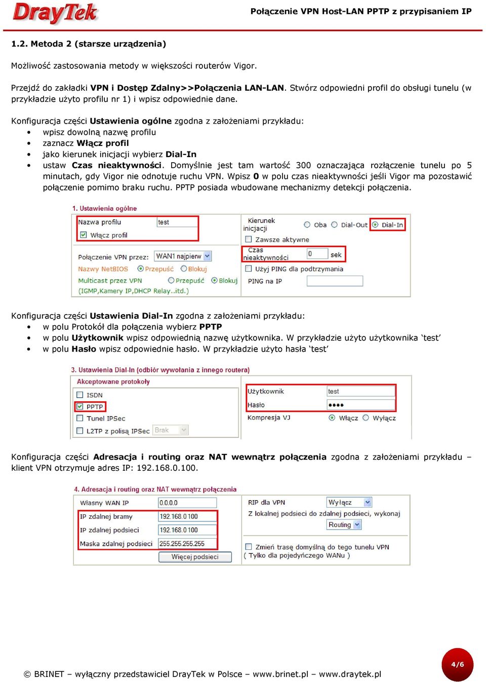 Konfiguracja części Ustawienia ogólne zgodna z założeniami przykładu: wpisz dowolną nazwę profilu zaznacz Włącz profil jako kierunek inicjacji wybierz Dial-In ustaw Czas nieaktywności.