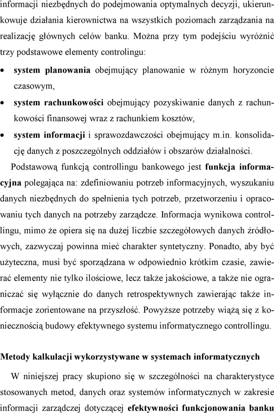 rachunkowości finansowej wraz z rachunkiem kosztów, system informacji i sprawozdawczości obejmujący m.in. konsolidację danych z poszczególnych oddziałów i obszarów działalności.