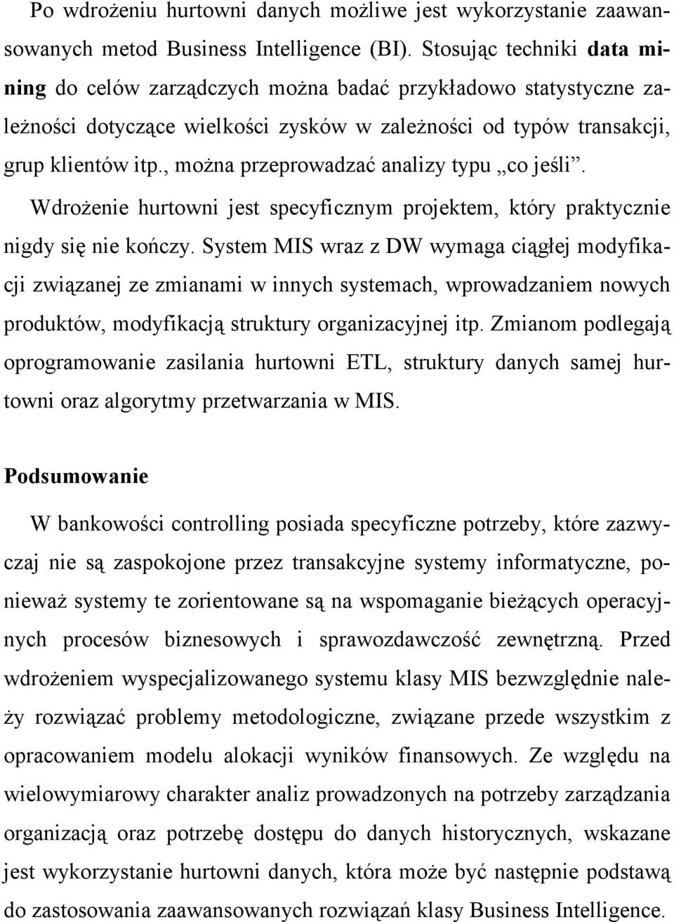 , moŝna przeprowadzać analizy typu co jeśli. WdroŜenie hurtowni jest specyficznym projektem, który praktycznie nigdy się nie kończy.