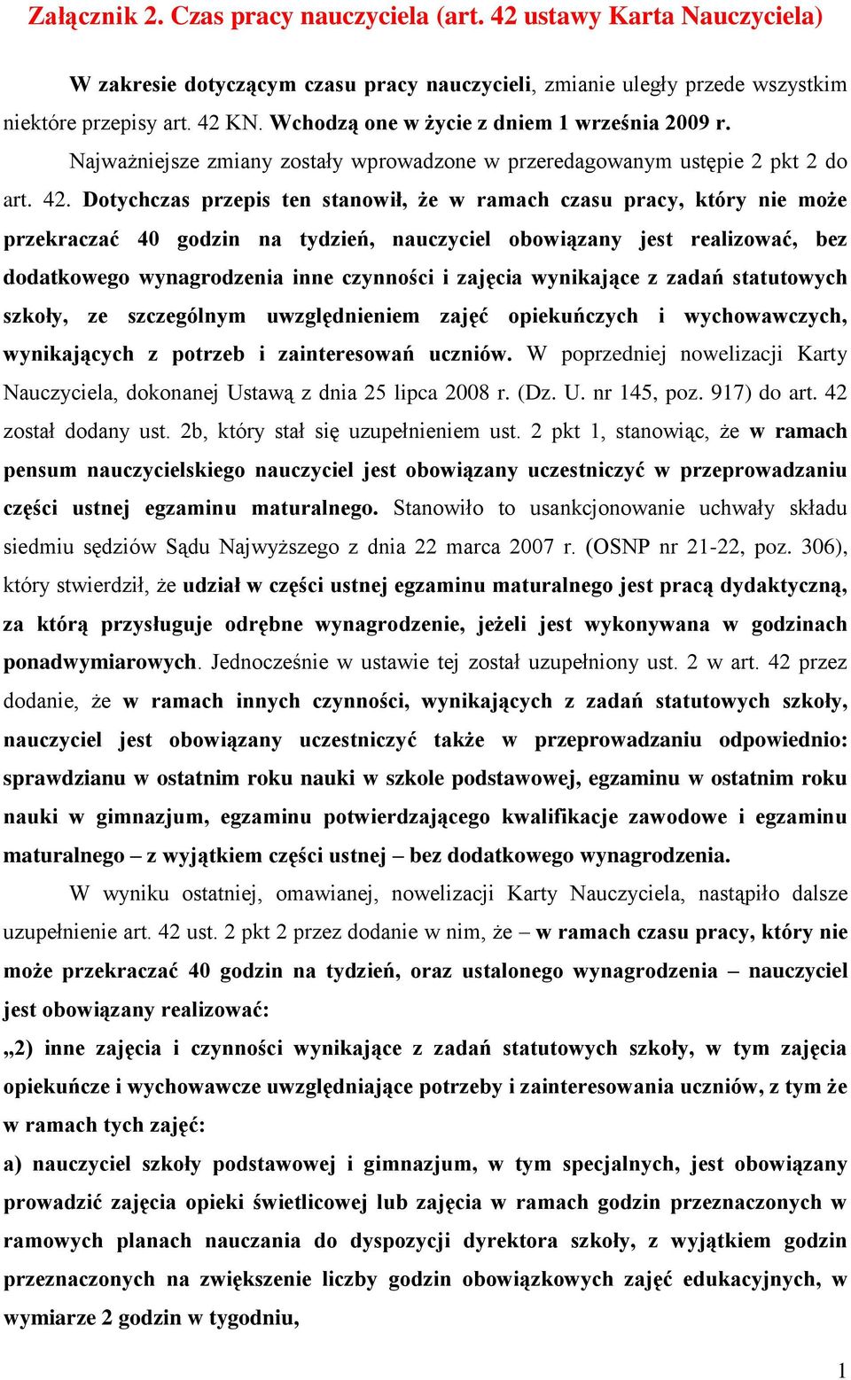 Dotychczas przepis ten stanowił, że w ramach czasu pracy, który nie może przekraczać 40 godzin na tydzień, nauczyciel obowiązany jest realizować, bez dodatkowego wynagrodzenia inne czynności i