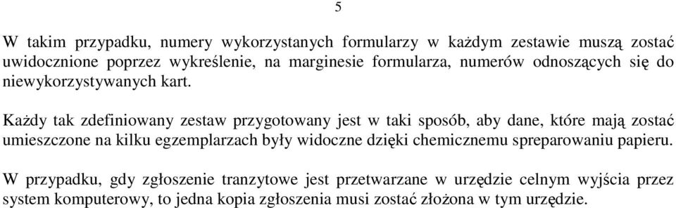 KaŜdy tak zdefiniowany zestaw przygotowany jest w taki sposób, aby dane, które mają zostać umieszczone na kilku egzemplarzach były