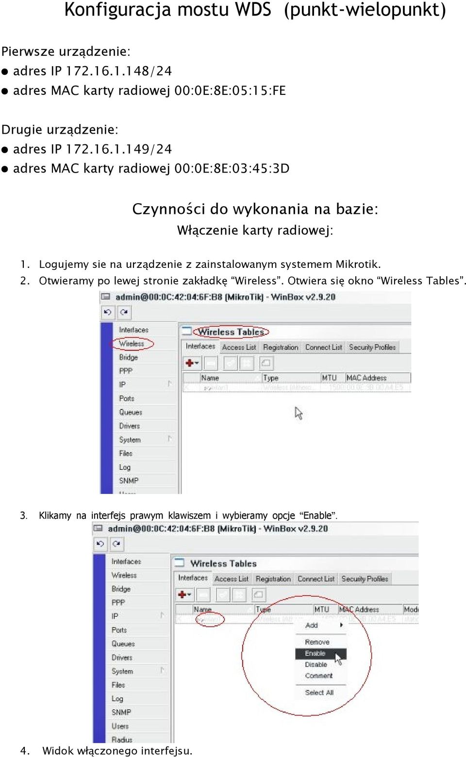 Logujemy sie na urządzenie z zainstalowanym systemem Mikrotik. 2. Otwieramy po lewej stronie zakładkę Wireless.