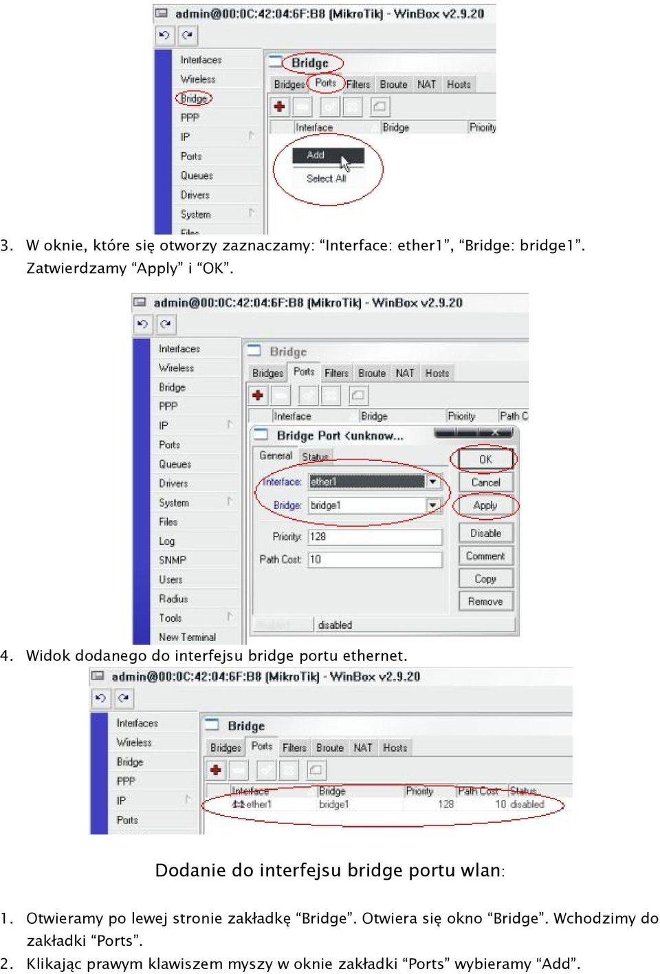 Dodanie do interfejsu bridge portu wlan: 1. Otwieramy po lewej stronie zakładkę Bridge.