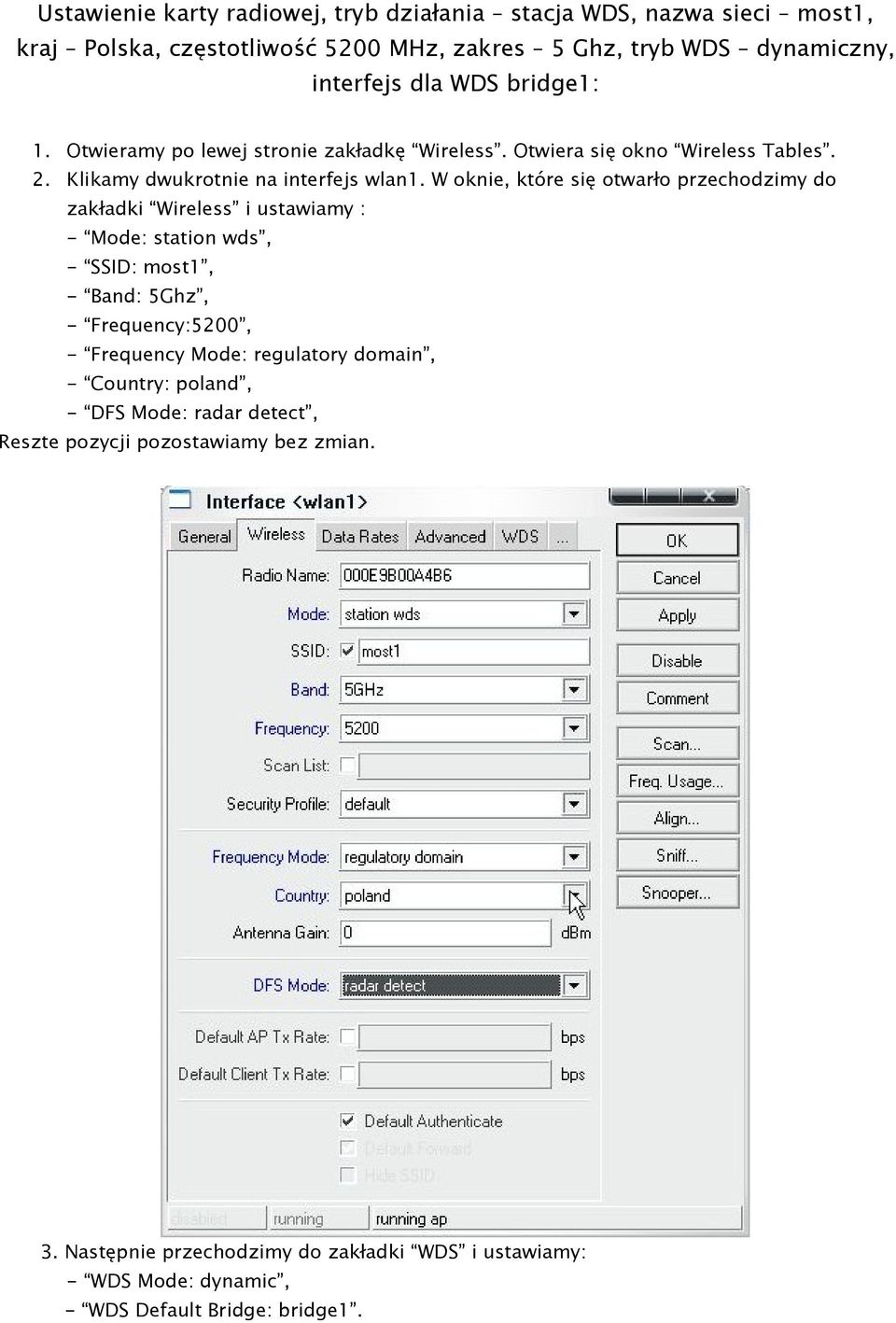 W oknie, które się otwarło przechodzimy do zakładki Wireless i ustawiamy : - Mode: station wds, - SSID: most1, - Band: 5Ghz, - Frequency:5200, - Frequency Mode:
