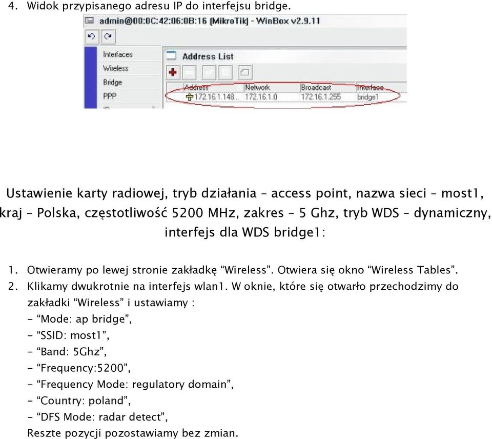 interfejs dla WDS bridge1: 1. Otwieramy po lewej stronie zakładkę Wireless. Otwiera się okno Wireless Tables. 2. Klikamy dwukrotnie na interfejs wlan1.