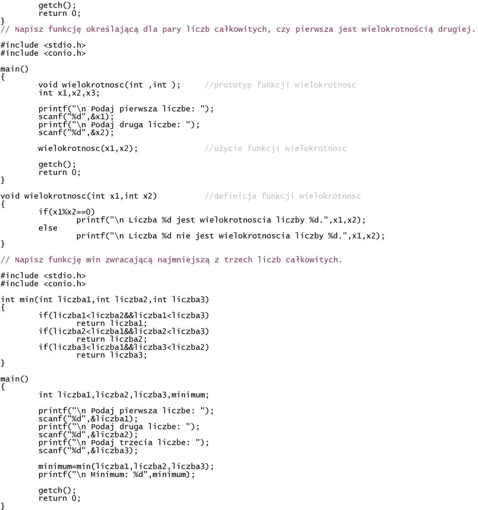 wielokrotnosc(x1,x2); //użycie funkcji wielokrotnosc void wielokrotnosc(int x1,int x2) //definicja funkcji wielokrotnosc if(x1%x2==0) printf("\n Liczba %d jest wielokrotnoscia liczby %d.