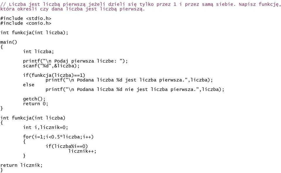 int funkcja(int liczba); int liczba; printf("\n Podaj pierwsza liczbe: "); scanf("%d",&liczba); if(funkcja(liczba)==1)