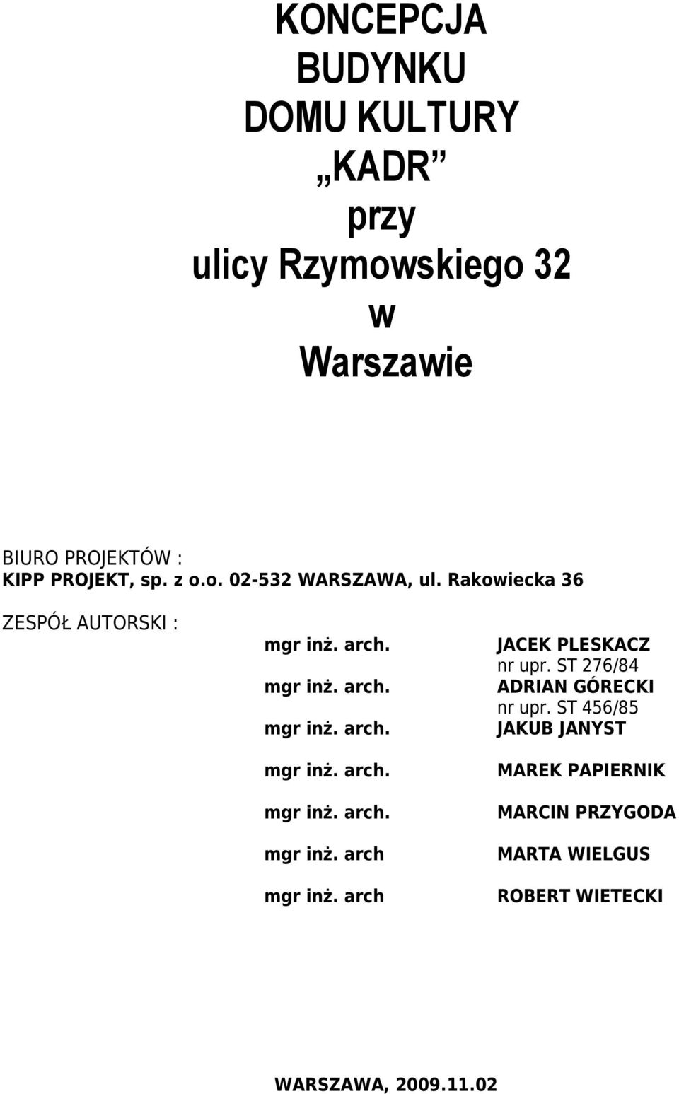 Rakowiecka 36 ZESPÓŁ AUTORSKI : mgr inż. arch mgr inż. arch JACEK PLESKACZ nr upr.