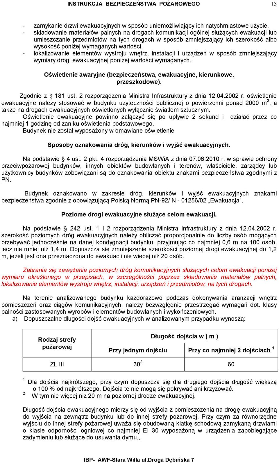 wymiary drogi ewakuacyjnej poniżej wartości wymaganych. Oświetlenie awaryjne (bezpieczeństwa, ewakuacyjne, kierunkowe, przeszkodowe). Zgodnie z 181 ust.