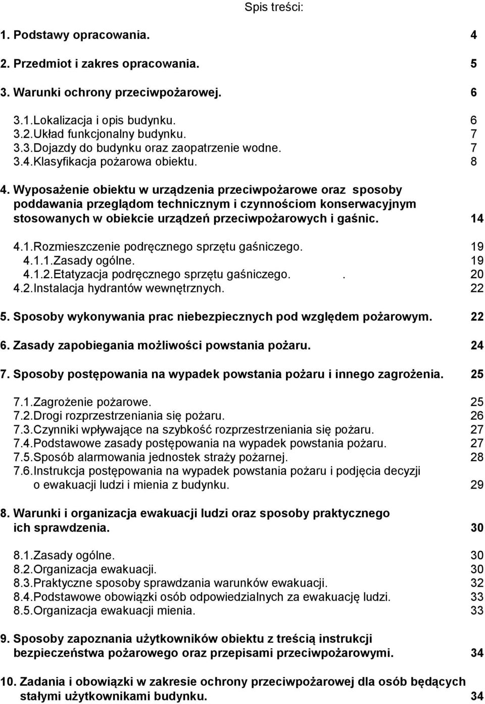 Wyposażenie obiektu w urządzenia przeciwpożarowe oraz sposoby poddawania przeglądom technicznym i czynnościom konserwacyjnym stosowanych w obiekcie urządzeń przeciwpożarowych i gaśnic. 14