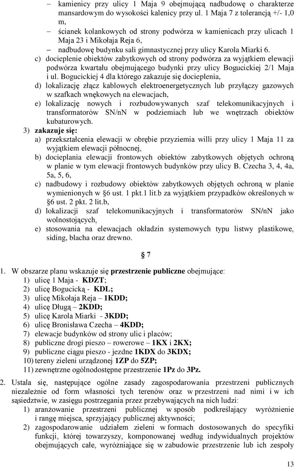 c) docieplenie obiektów zabytkowych od strony podwórza za wyjątkiem elewacji podwórza kwartału obejmującego budynki przy ulicy Bogucickiej 2/1 Maja i ul.