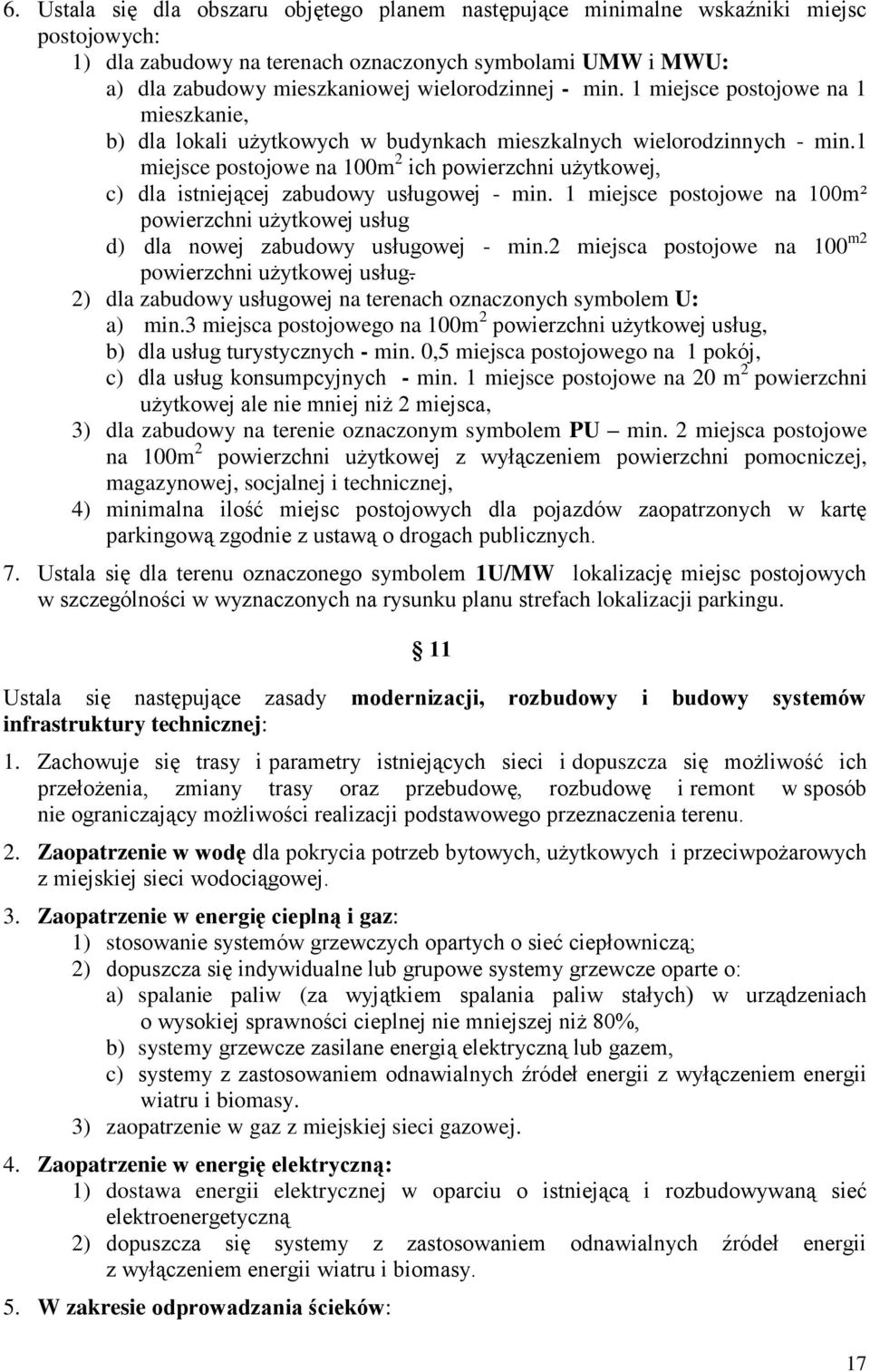 1 miejsce postojowe na 100m 2 ich powierzchni użytkowej, c) dla istniejącej zabudowy usługowej - min. 1 miejsce postojowe na 100m² powierzchni użytkowej usług d) dla nowej zabudowy usługowej - min.