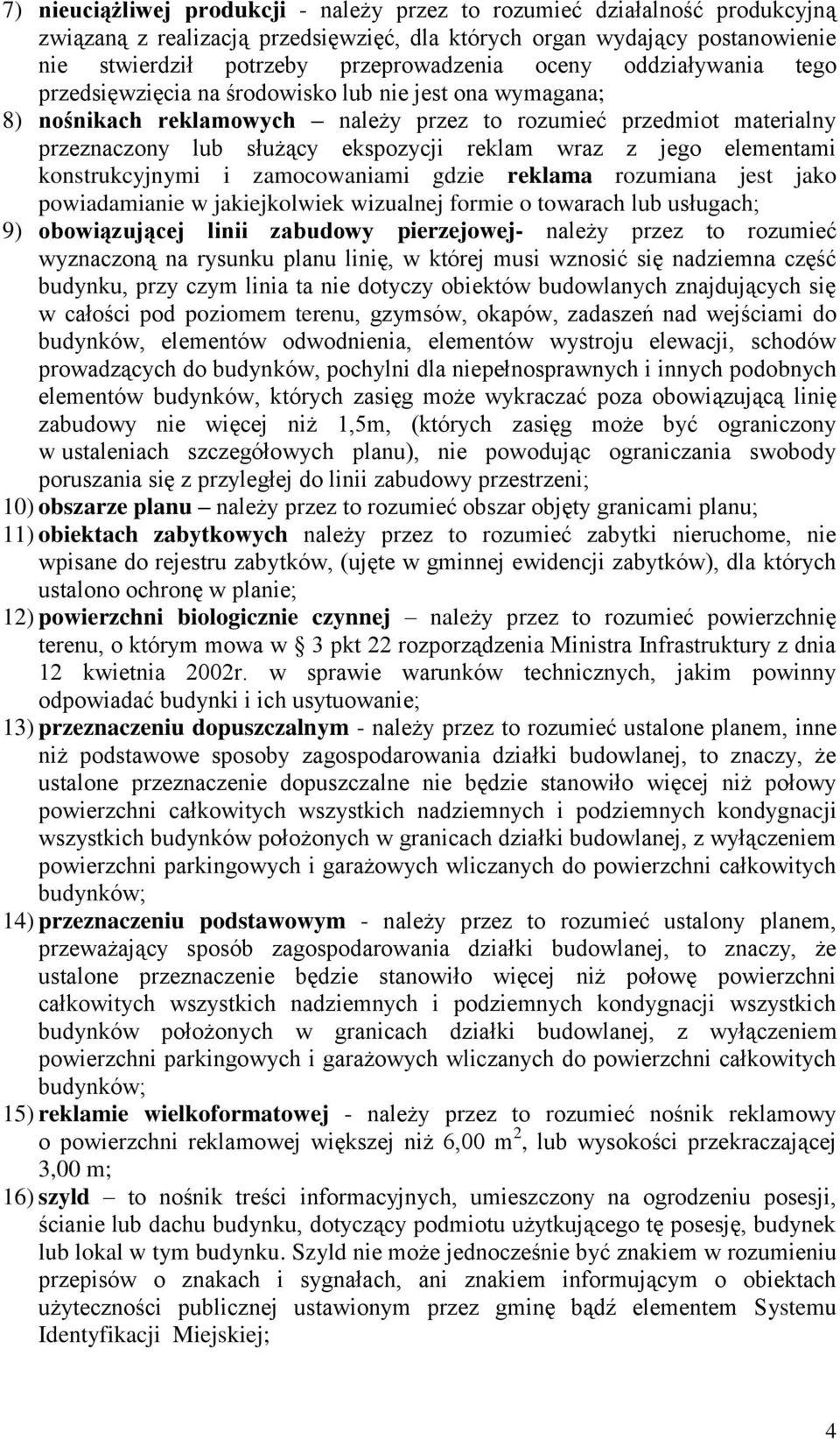 wraz z jego elementami konstrukcyjnymi i zamocowaniami gdzie reklama rozumiana jest jako powiadamianie w jakiejkolwiek wizualnej formie o towarach lub usługach; 9) obowiązującej linii zabudowy