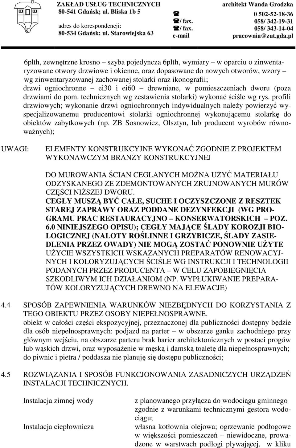 profili drzwiowych; wykonanie drzwi ogniochronnych indywidualnych naleŝy powierzyć wyspecjalizowanemu producentowi stolarki ogniochronnej wykonującemu stolarkę do obiektów zabytkowych (np.