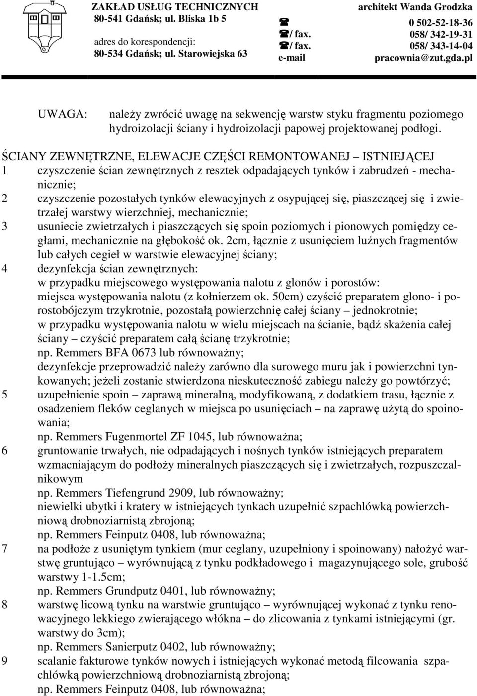 osypującej się, piaszczącej się i zwietrzałej warstwy wierzchniej, mechanicznie; 3 usuniecie zwietrzałych i piaszczących się spoin poziomych i pionowych pomiędzy cegłami, mechanicznie na głębokość ok.