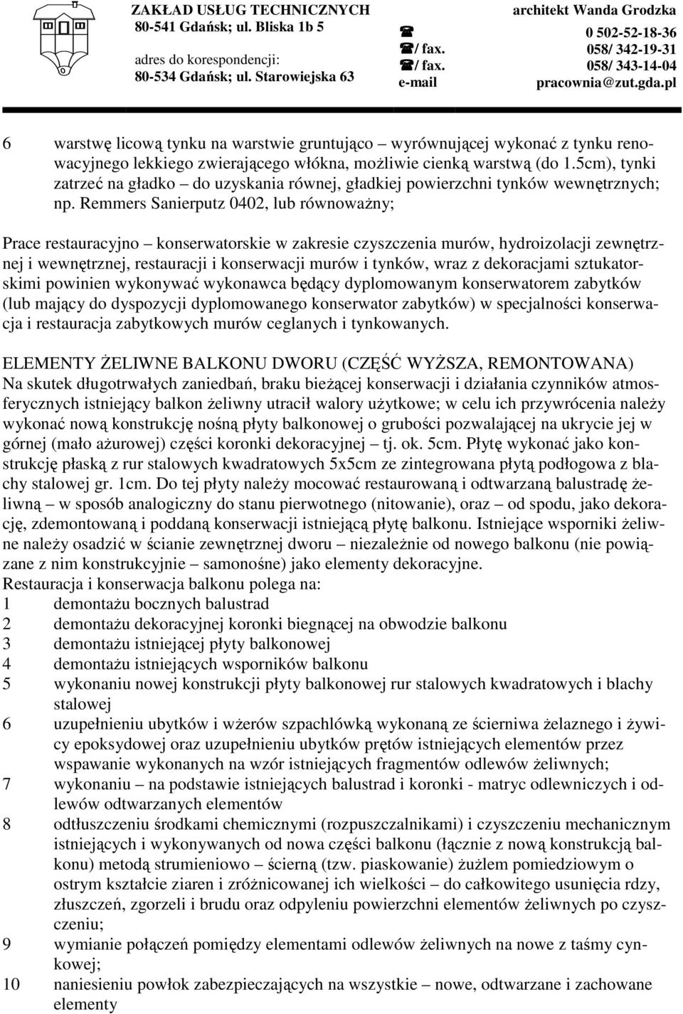 Remmers Sanierputz 0402, lub równowaŝny; Prace restauracyjno konserwatorskie w zakresie czyszczenia murów, hydroizolacji zewnętrznej i wewnętrznej, restauracji i konserwacji murów i tynków, wraz z