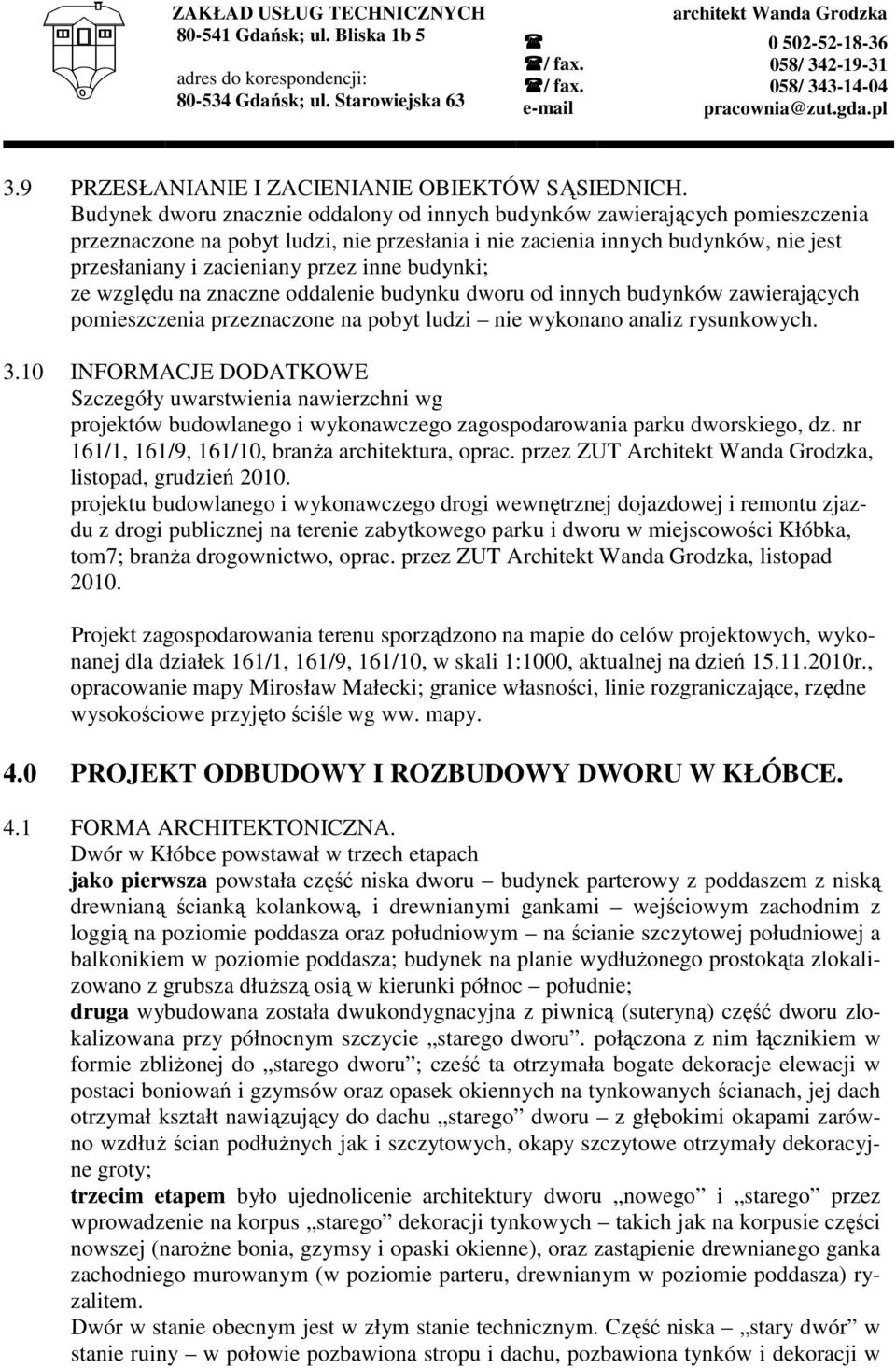 inne budynki; ze względu na znaczne oddalenie budynku dworu od innych budynków zawierających pomieszczenia przeznaczone na pobyt ludzi nie wykonano analiz rysunkowych. 3.