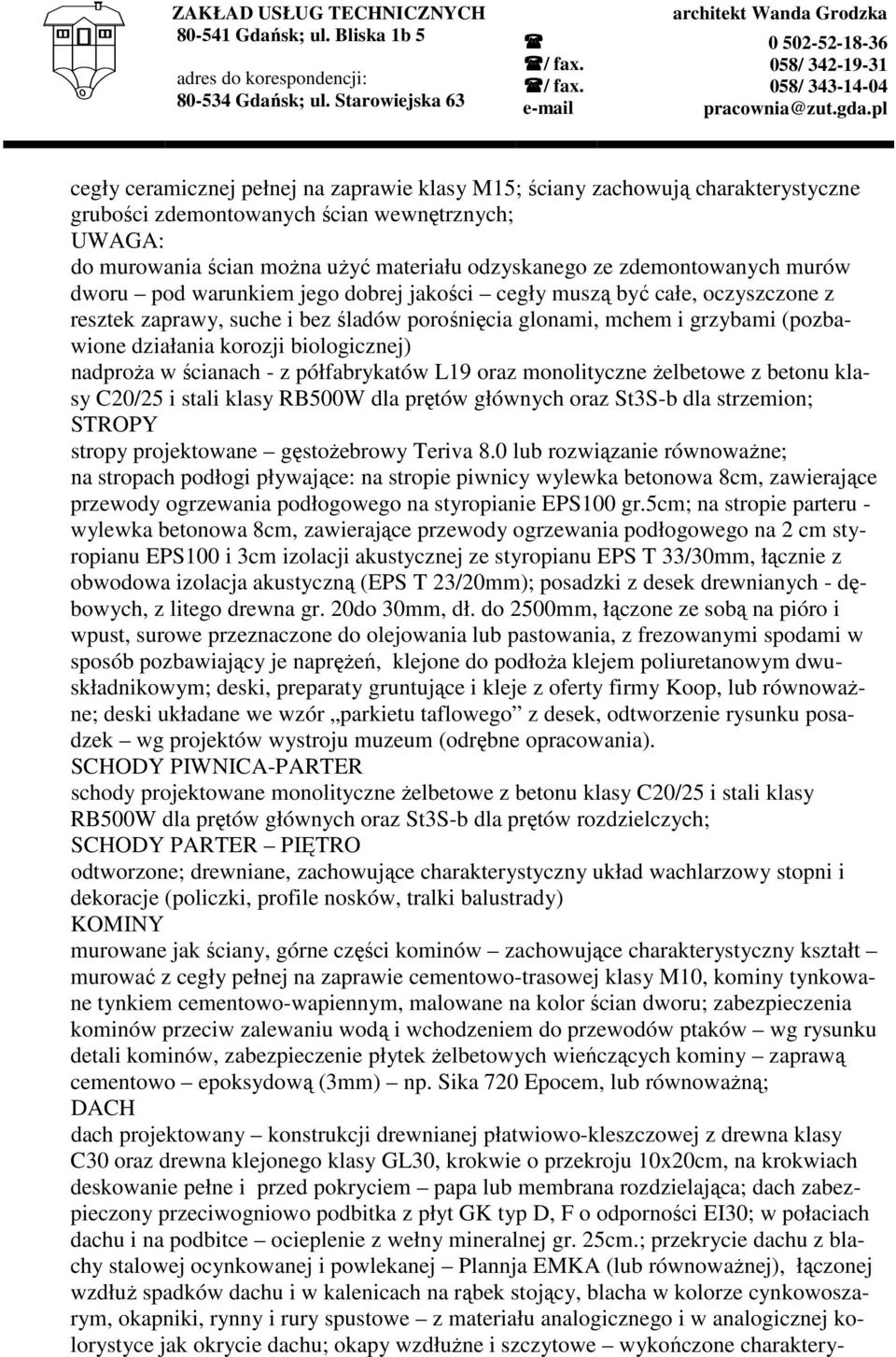 korozji biologicznej) nadproŝa w ścianach - z półfabrykatów L19 oraz monolityczne Ŝelbetowe z betonu klasy C20/25 i stali klasy RB500W dla prętów głównych oraz St3S-b dla strzemion; STROPY stropy