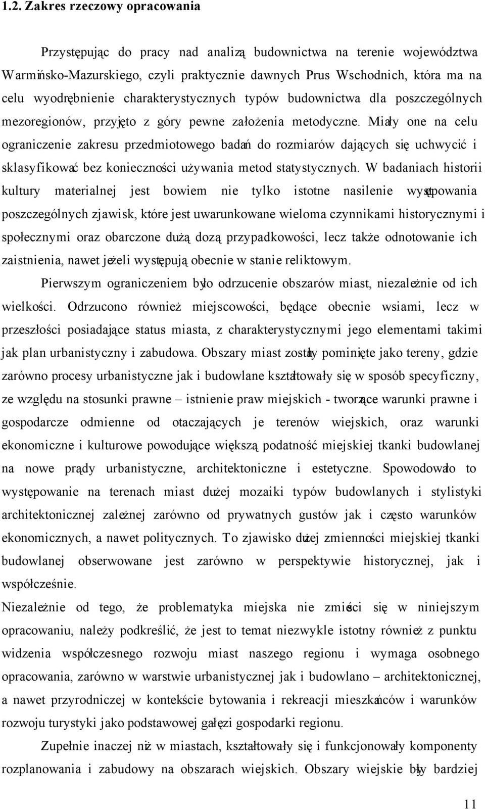 Miały one na celu ograniczenie zakresu przedmiotowego badań do rozmiarów dających się uchwycić i sklasyfikować bez konieczności używania metod statystycznych.