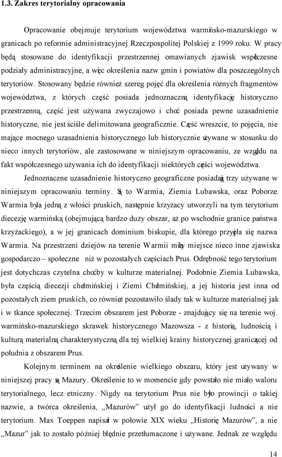 Stosowany będzie również szereg pojęć dla określenia różnych fragmentów województwa, z których część posiada jednoznaczną identyfikację historyczno przestrzenną, część jest używana zwyczajowo i choć