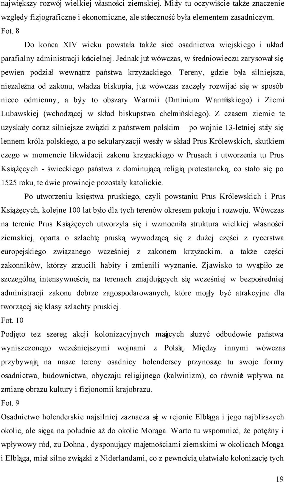 Jednak już wówczas, w średniowieczu zarysował się pewien podział wewnątrz państwa krzyżackiego.