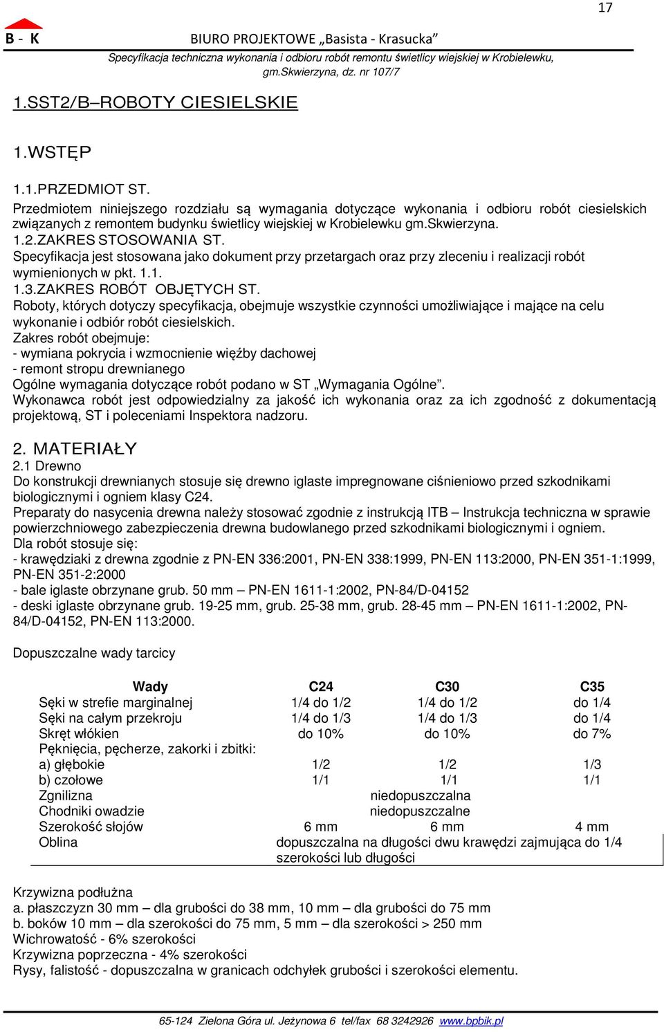 Specyfikacja jest stosowana jako dokument przy przetargach oraz przy zleceniu i realizacji robót wymienionych w pkt. 1.1. 1.3.ZAKRES ROBÓT OBJĘTYCH ST.