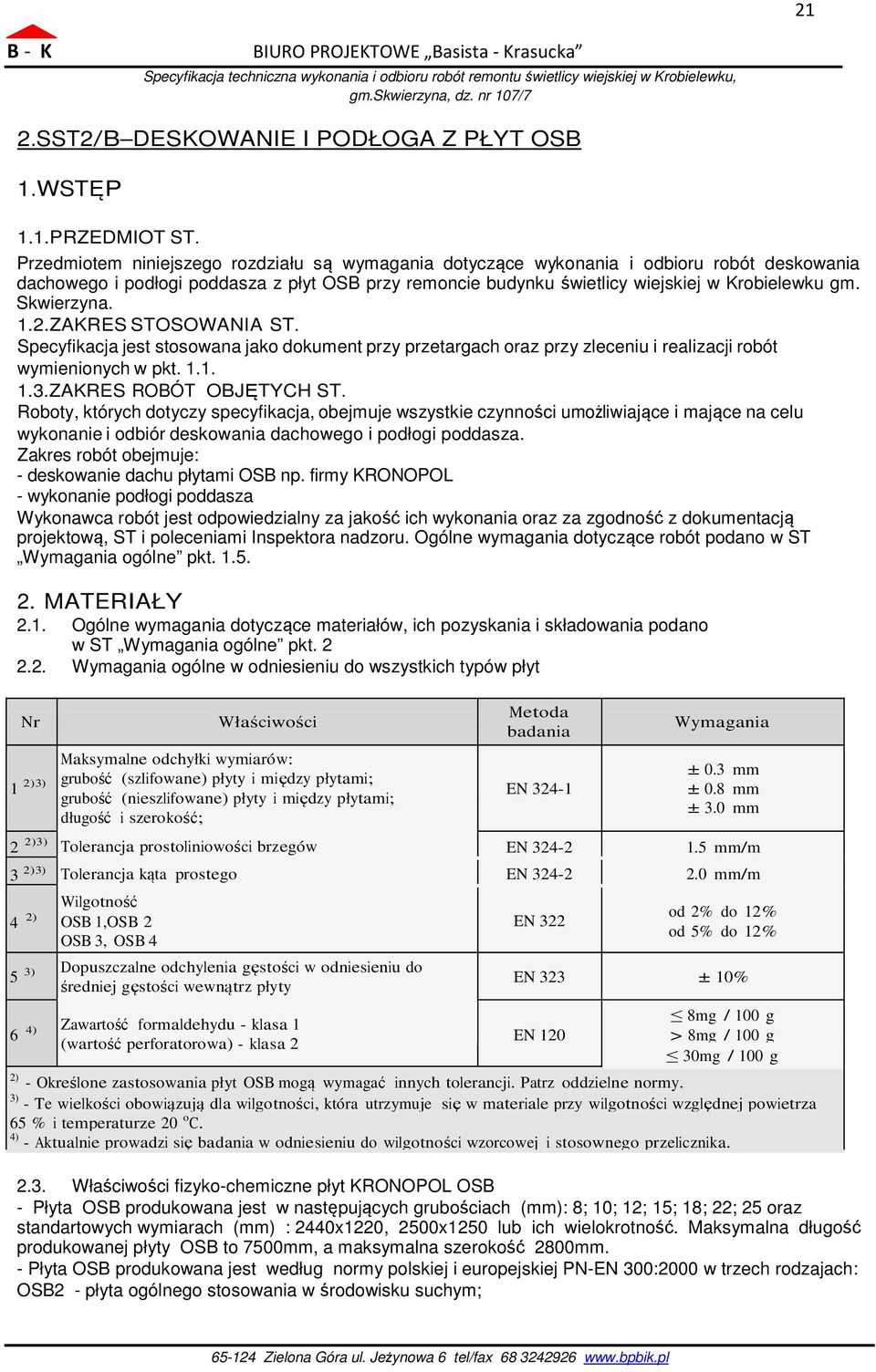 Skwierzyna. 1.2.ZAKRES STOSOWANIA ST. Specyfikacja jest stosowana jako dokument przy przetargach oraz przy zleceniu i realizacji robót wymienionych w pkt. 1.1. 1.3.ZAKRES ROBÓT OBJĘTYCH ST.