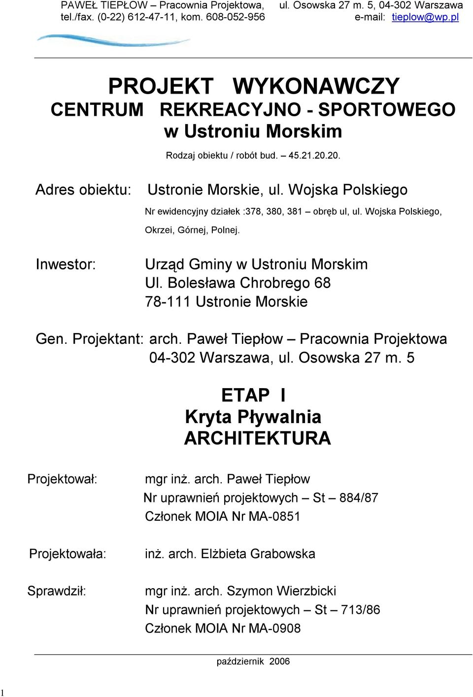 Wojska Polskiego Nr ewidencyjny działek :378, 380, 381 obr b ul, ul. Wojska Polskiego, Okrzei, Górnej, Polnej. Inwestor: Urz d Gminy w Ustroniu Morskim Ul.